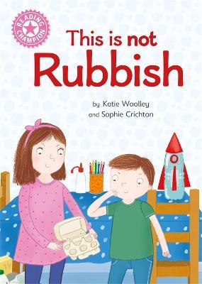 Reading Champion: This is not Rubbish: Independent Reading Non-Fiction Pink 1a - Katie Woolley - cover