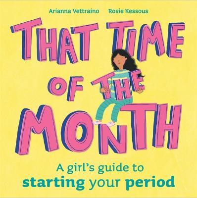That Time of the Month: A girl's guide to starting your period - Rosie Kessous - cover