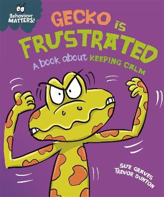Behaviour Matters: Gecko is Frustrated - A book about keeping calm - Sue Graves - cover