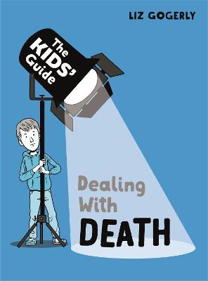 The Kids' Guide: Dealing with Death - Liz Gogerly - cover