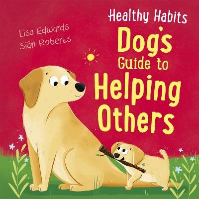 Healthy Habits: Dog's Guide to Helping Others - Lisa Edwards - cover