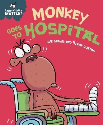Experiences Matter: Monkey Goes to Hospital - Sue Graves - cover