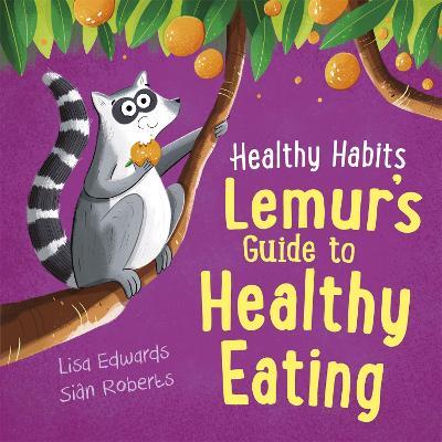 Healthy Habits: Lemur's Guide to Healthy Eating - Lisa Edwards - cover