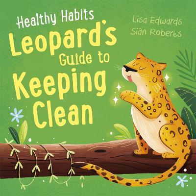Healthy Habits: Leopard's Guide to Keeping Clean - Lisa Edwards - cover