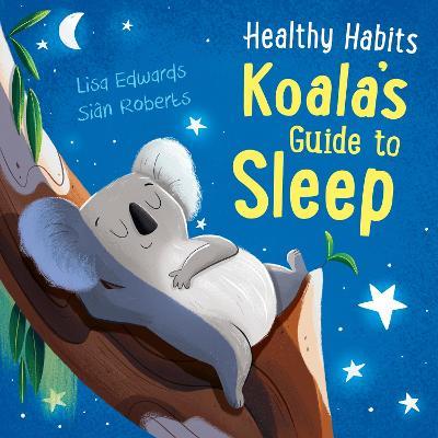 Healthy Habits: Koala's Guide to Sleep - Lisa Edwards - cover