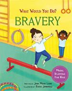 What would you do?: Bravery: Moral dilemmas for kids