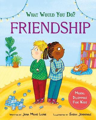 What would you do?: Friendship: Moral dilemmas for kids - Jana Mohr Lone - cover