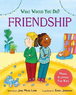 What would you do?: Friendship: Moral dilemmas for kids - Jana Mohr Lone - cover