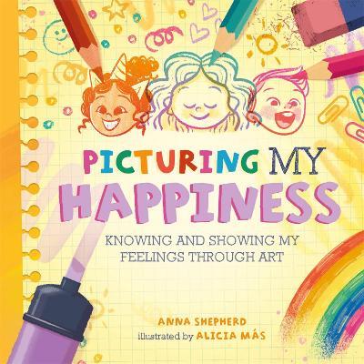 All the Colours of Me: Picturing My Happiness: Knowing and showing my feelings through art - Anna Shepherd - cover