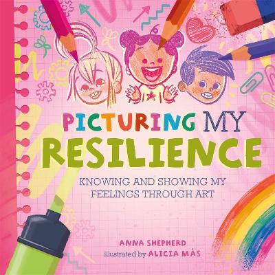All the Colours of Me: Picturing My Resilience: Knowing and showing my feelings through art - Anna Shepherd - cover