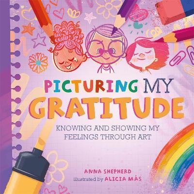 All the Colours of Me: Picturing My Gratitude: Knowing and showing my feelings through art - Anna Shepherd - cover