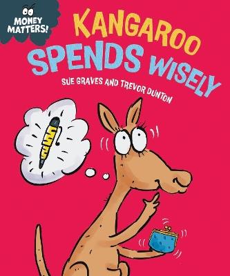 Money Matters: Kangaroo Spends Wisely - Sue Graves - cover
