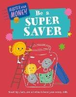 Master Your Money: Be a Super Saver - Claudia Martin - cover