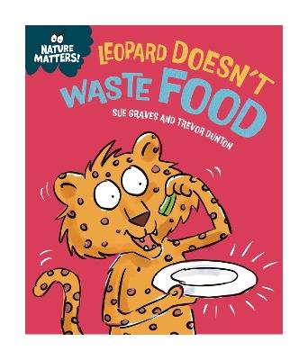Nature Matters: Leopard Doesn't Waste Food - Sue Graves - cover
