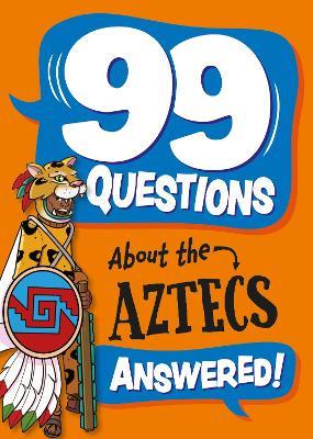 99 Questions About: The Aztecs - Annabel Savery - cover
