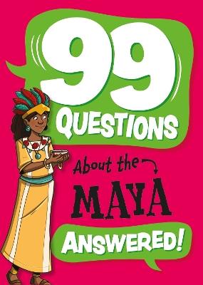 99 Questions About: The Maya - Annabel Savery - cover