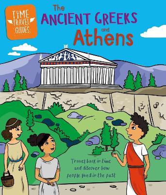 Time Travel Guides: Ancient Greeks and Athens - Sarah Ridley - cover