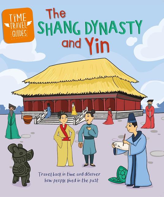 Time Travel Guides: The Shang Dynasty and Yin - Tim Cooke - ebook