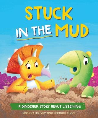 A Dinosaur Story: Stuck in the Mud: A Dinosaur Story about Listening - Damian Harvey - cover