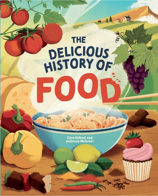 The Delicious History of Food - Clive Gifford,Andressa Meissner - ebook