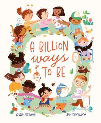 A Billion Ways to be: Celebrating Our Diverse World - Chitra Soundar - cover