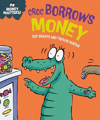 Money Matters: Croc Borrows Money - Sue Graves,Dunton Trevor - ebook