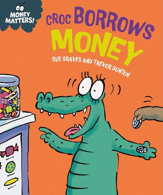 Money Matters: Croc Borrows Money - Sue Graves,Dunton Trevor - ebook