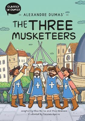 Classics in Comics: Alexandre Dumas' The Three Musketeers: A Comic Book - Steve Barlow,Steve Skidmore - cover