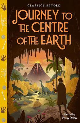 Classics Retold: Journey to the Centre of the Earth - Penny Dolan - cover