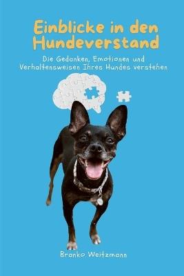 Einblicke in den Hundeverstand: Die Gedanken, Emotionen und Verhaltensweisen Ihres Hundes verstehen - Branko Weitzmann - cover