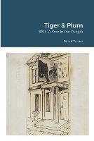 Tiger & Plum: A Year in the Punjab - Derek Turner - cover