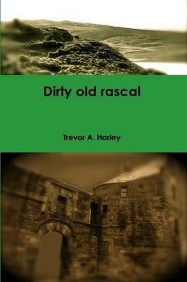 Dirty Old Rascal - Trevor A. Harley - cover