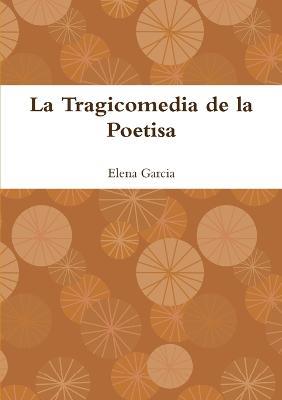 La Tragicomedia De La Poetisa - Elena Garcia - cover