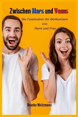 Zwischen Mars und Venus: Die Faszination der Denkweisen von Mann und Frau - Branko Weitzmann - cover
