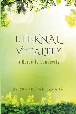 Eternal Vitality: A Guide to Longevity - Branko Weitzmann - cover