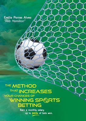 THE METHOD THAT INCREASES YOUR CHANCES OF WINNING SPORTS BETTING, Earn a Monthly Salary, Up to 90% of Bets Won.: 20 Years of Betting Experience - Rob Hamilton - cover