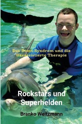 Rockstars und Superhelden: Das Down-Syndrom und die tierassistierte Therapie - Branko Weitzmann - cover