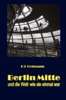 Berlin Mitte und die Welt - wie sie - Peter J Ortmann - cover