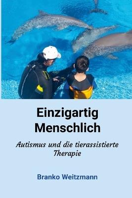 Einzigartig menschlich: Autismus und die tierassistierte Therapie - Branko Weitzmann - cover