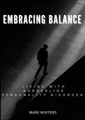Embracing Balance: Living Well with Borderline Personality Disorder - Mark Winters - cover