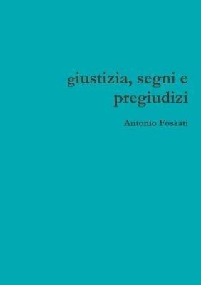 Giustizia, segni e pregiudizi - Antonio Fossati - copertina