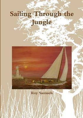 Sailing Through the Jungle - Roy Samuels - cover
