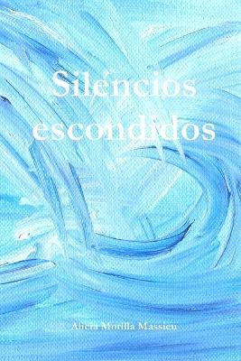 Silencios Escondidos - Alicia Morilla Massieu - cover