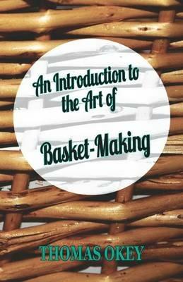 An Introduction To The Art Of Basket-Making - Thomas Okey - cover