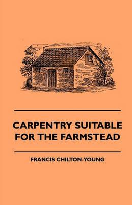 Carpentry Suitable For The Farmstead - Francis Chilton-Young - cover