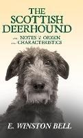 The Scottish Deerhound With Notes On Its Origin And Characteristics - E Winston Bell - cover