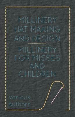 Millinery Hat Making And Design - Millinery For Misses And Children - Various - cover