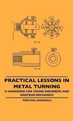 Practical Lessons In Metal Turning - A Handbook For Young Engineers And Amateur Mechanics - Percival Marshall - cover
