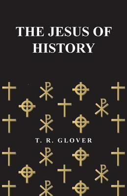 The Jesus of History - T. R. Glover - cover