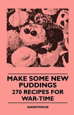 Make Some New Puddings - 270 Recipes For War-Time - anon. - cover